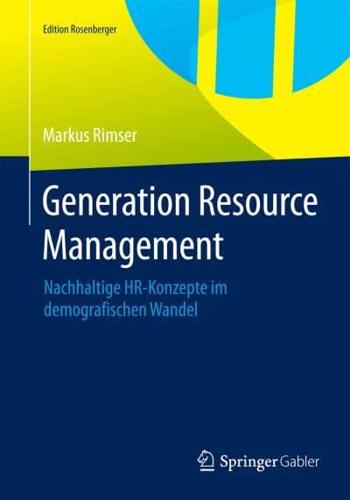 Generation Resource Management : Nachhaltige HR-Konzepte im demografischen Wandel