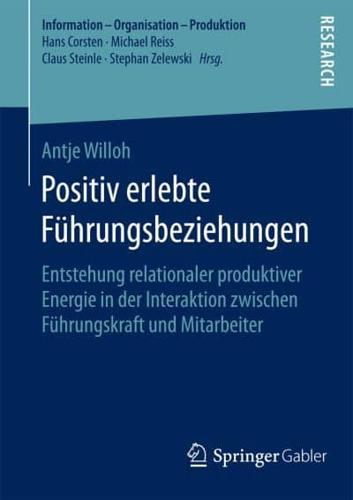 Positiv erlebte Führungsbeziehungen : Entstehung relationaler produktiver Energie in der Interaktion zwischen Führungskraft und Mitarbeiter