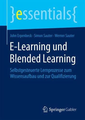 E-Learning und Blended Learning : Selbstgesteuerte Lernprozesse zum Wissensaufbau und zur Qualifizierung
