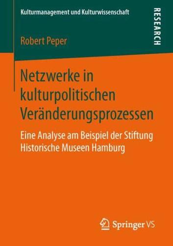 Netzwerke in kulturpolitischen Veränderungsprozessen : Eine Analyse am Beispiel der Stiftung Historische Museen Hamburg