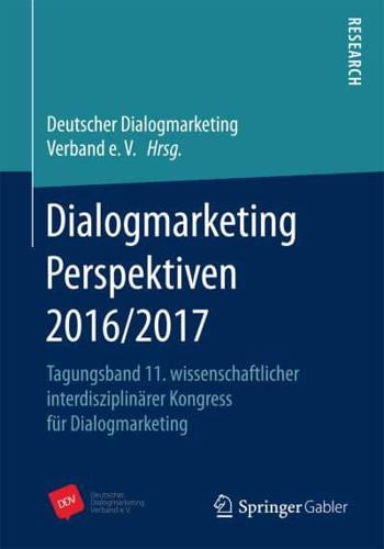Dialogmarketing Perspektiven 2016/2017 : Tagungsband 11. wissenschaftlicher interdisziplinärer Kongress für Dialogmarketing