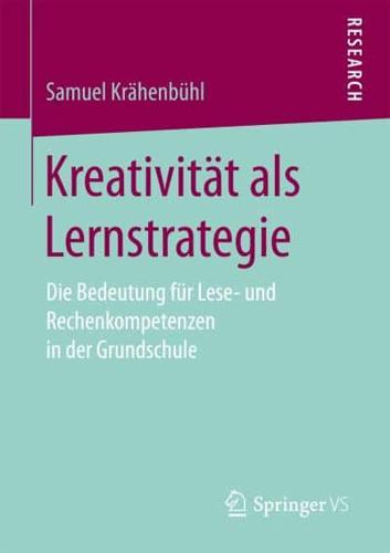 Kreativität als Lernstrategie : Die Bedeutung für Lese- und Rechenkompetenzen in der Grundschule