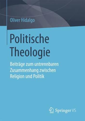 Politische Theologie : Beiträge zum untrennbaren Zusammenhang zwischen Religion und Politik