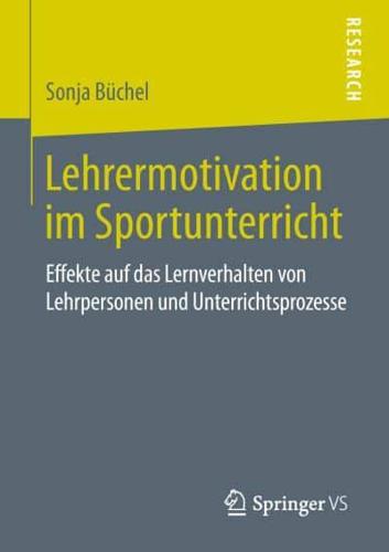 Lehrermotivation im Sportunterricht : Effekte auf das Lernverhalten von Lehrpersonen und Unterrichtsprozesse