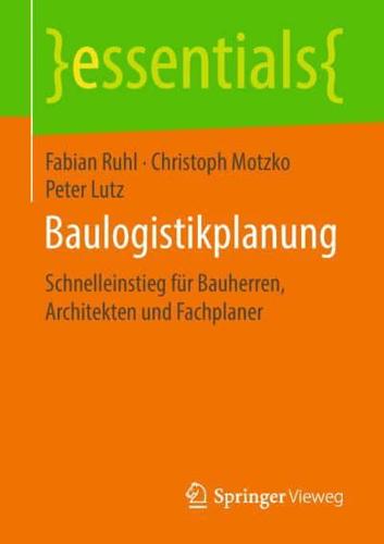 Baulogistikplanung : Schnelleinstieg für Bauherren, Architekten und Fachplaner