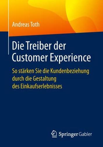 Die Treiber der Customer Experience : So stärken Sie die Kundenbeziehung durch die Gestaltung des Einkaufserlebnisses