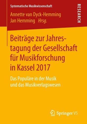 Beiträge zur Jahrestagung der Gesellschaft für Musikforschung in Kassel 2017 : Das Populäre in der Musik und das Musikverlagswesen