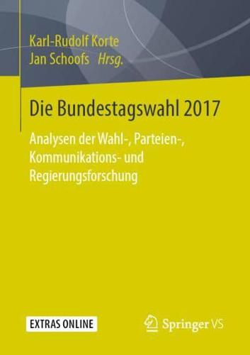 Die Bundestagswahl 2017 : Analysen der Wahl-, Parteien-, Kommunikations- und Regierungsforschung