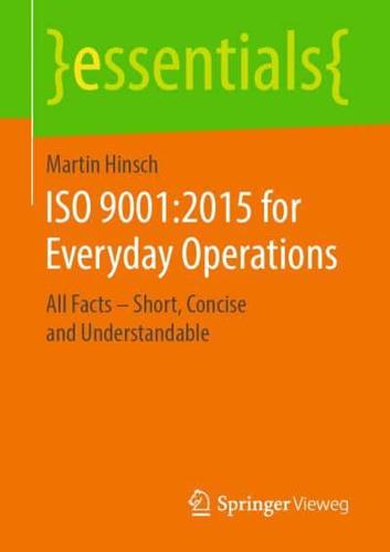 ISO 9001:2015 for Everyday Operations : All Facts - Short, Concise and Understandable
