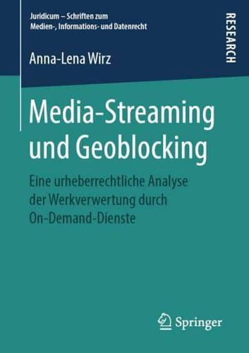 Media-Streaming und Geoblocking : Eine urheberrechtliche Analyse der Werkverwertung durch On-Demand-Dienste