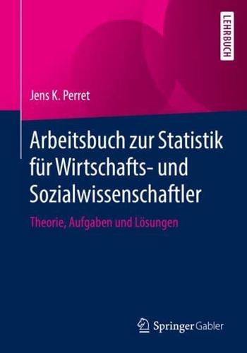 Arbeitsbuch zur Statistik für Wirtschafts- und Sozialwissenschaftler : Theorie, Aufgaben und Lösungen