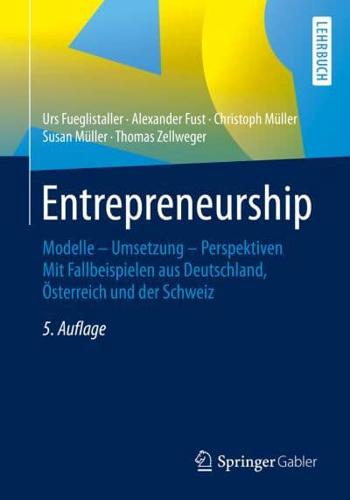 Entrepreneurship : Modelle – Umsetzung – Perspektiven Mit Fallbeispielen aus Deutschland, Österreich und der Schweiz