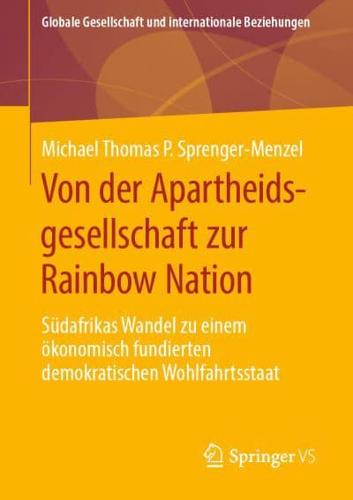 Von der Apartheidsgesellschaft zur Rainbow Nation : Südafrikas Wandel zu einem ökonomisch fundierten demokratischen Wohlfahrtsstaat