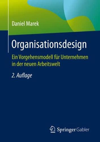 Organisationsdesign : Ein Vorgehensmodell für Unternehmen in der neuen Arbeitswelt