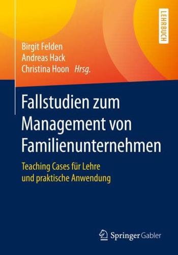 Fallstudien zum Management von Familienunternehmen : Teaching Cases für Lehre und praktische Anwendung