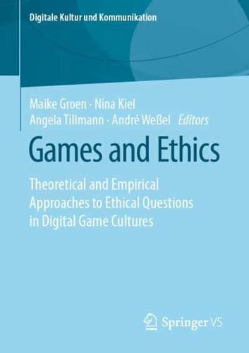 Games and Ethics : Theoretical and Empirical Approaches to Ethical Questions in Digital Game Cultures