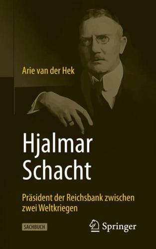 Hjalmar Schacht : Präsident der Reichsbank zwischen zwei Weltkriegen