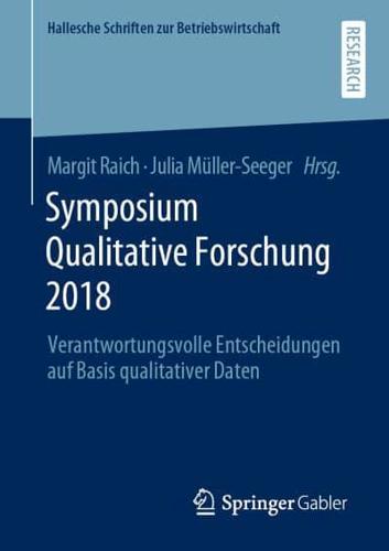 Symposium Qualitative Forschung 2018 : Verantwortungsvolle Entscheidungen auf Basis qualitativer Daten
