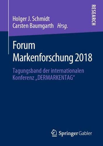 Forum Markenforschung 2018 : Tagungsband der internationalen Konferenz „DERMARKENTAG"