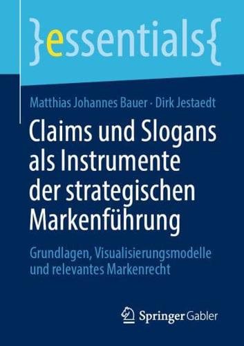 Claims und Slogans als Instrumente der strategischen Markenführung : Grundlagen, Visualisierungsmodelle und relevantes Markenrecht