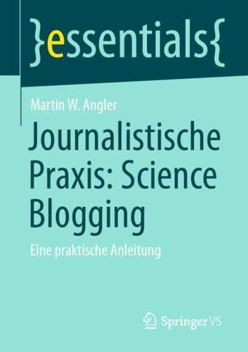 Journalistische Praxis: Science Blogging : Eine praktische Anleitung