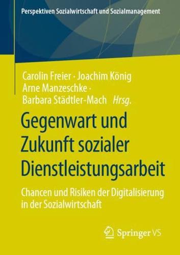 Gegenwart und Zukunft sozialer Dienstleistungsarbeit : Chancen und Risiken der Digitalisierung in der Sozialwirtschaft