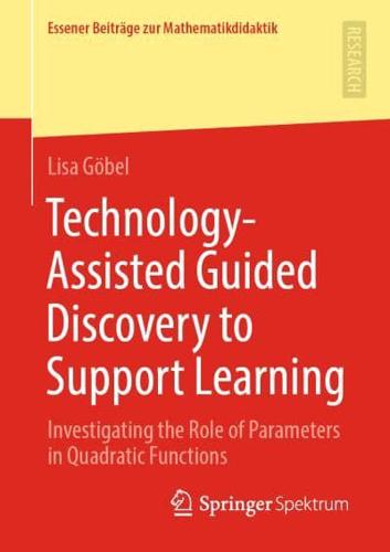 Technology-Assisted Guided Discovery to Support Learning : Investigating the Role of Parameters in Quadratic Functions