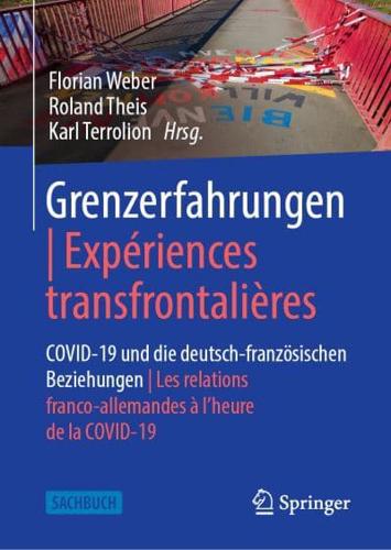 Grenzerfahrungen   Expériences transfrontalières : COVID-19 und die deutsch-französischen Beziehungen   Les relations franco-allemandes à l'heure de la COVID-19