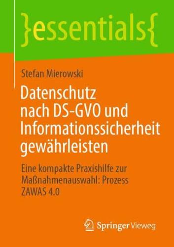Datenschutz nach DS-GVO und Informationssicherheit gewährleisten : Eine kompakte Praxishilfe zur Maßnahmenauswahl: Prozess ZAWAS 4.0