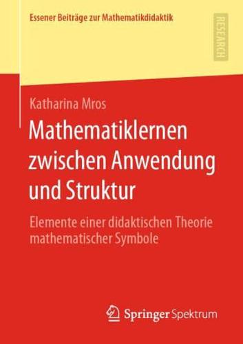Mathematiklernen zwischen Anwendung und Struktur : Elemente einer didaktischen Theorie mathematischer Symbole