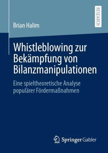 Whistleblowing zur Bekämpfung von Bilanzmanipulationen : Eine spieltheoretische Analyse populärer Fördermaßnahmen