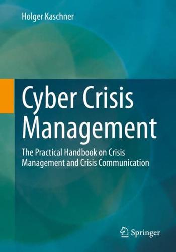 Cyber Crisis Management : The Practical Handbook on Crisis Management and Crisis Communication