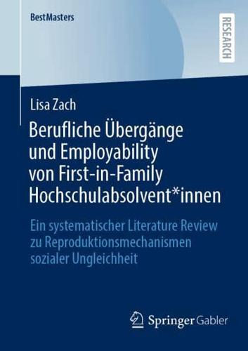 Berufliche Übergänge und Employability von First-in-Family Hochschulabsolvent*innen : Ein systematischer Literature Review zu Reproduktionsmechanismen sozialer Ungleichheit