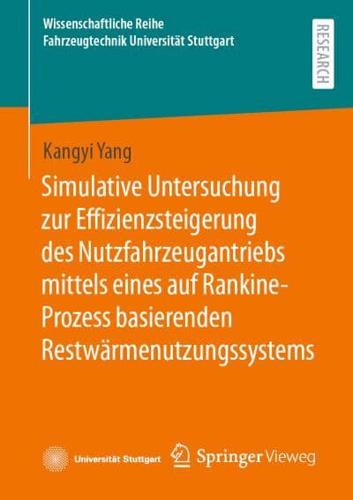 Simulative Untersuchung Zur Effizienzsteigerung Des Nutzfahrzeugantriebs Mittels Eines Auf Rankine-Prozess Basierenden Restwärmenutzungssystems