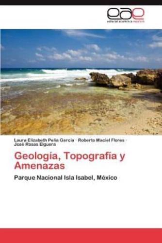 Geologia, Topografia y Amenazas