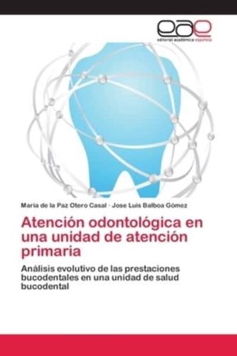 Atención odontológica en una unidad de atención primaria