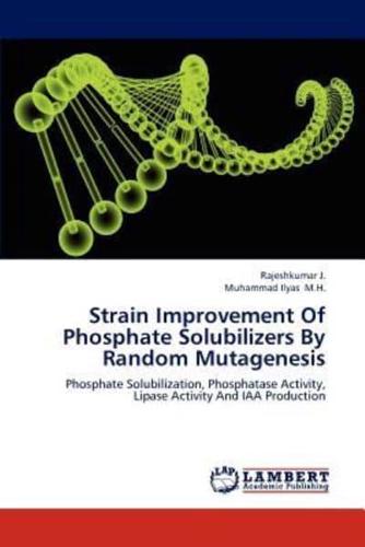 Strain Improvement of Phosphate Solubilizers by Random Mutagenesis
