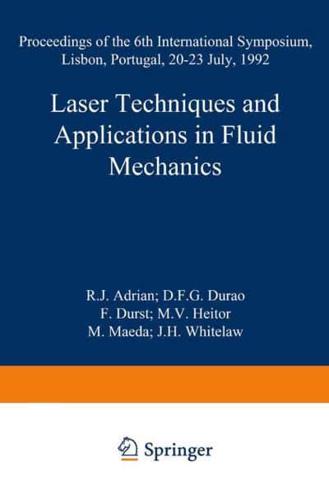 Laser Techniques and Applications in Fluid Mechanics: Proceedings of the 6th International Symposium Lisbon, Portugal, 20 23 July, 1992