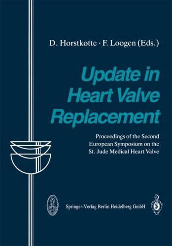 Update in Heart Valve Replacement : Proceedings of the Second European Symposium on the St. Jude Medical Heart Valve