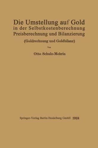 Die Umstellung auf Gold in der Selbstkosten- und Preisberechnung und in der Bilanzierung : Goldrechnung und Goldbilanz