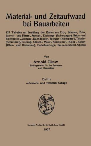 Material- Und Zeitaufwand Bei Bauarbeiten: 127 Tabellen Zur Ermittlung Der Kosten Von Erd-, Maurer-, Putz-, Estrich- Und Fliesen-, Asphalt-, Dichtungs