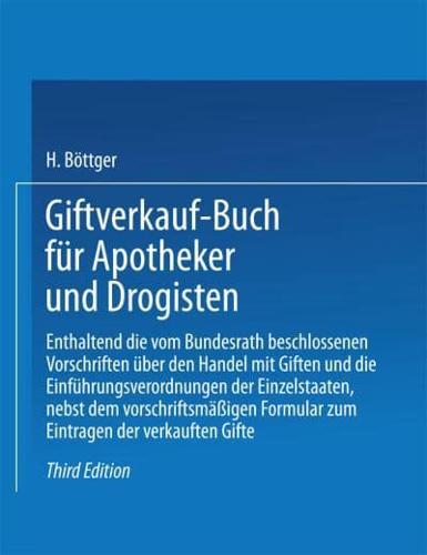 Giftverkauf-Buch Fur Apotheker Und Drogisten: Enthaltend Die Vom Bundesrat Beschlossenen Vorschriften Uber Den Handel Mit Giften Und Die Einfuhrungsve