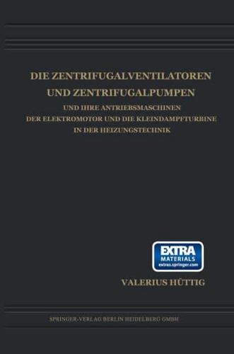 Die Zentrifugalventilatoren Und Zentrifugalpumpen Und Ihre Antriebsmaschinen Der Elektromotor Und Die Kleindampfturbine in Der Heizungstechnik