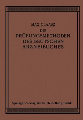 Die Prufungsmethoden Des Deutschen Arzneibuches: Zum Gebrauch in Apotheken Und Bei Apothekenrevisionen Sowie Fur Eleven Und Studierende Der Pharmazie