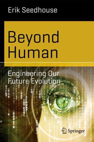 Beyond Human : Engineering Our Future Evolution