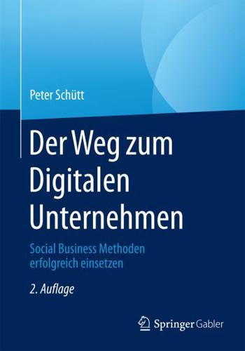 Der Weg zum Digitalen Unternehmen : Social Business Methoden erfolgreich einsetzen