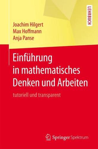 Einführung in mathematisches Denken und Arbeiten : tutoriell und transparent