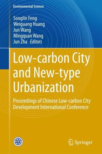 Low-carbon City and New-type Urbanization : Proceedings of Chinese Low-carbon City Development International Conference