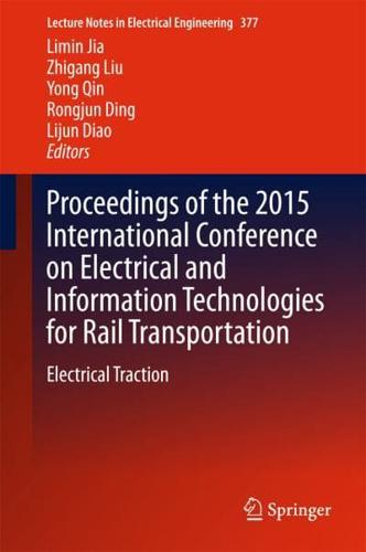 Proceedings of the 2015 International Conference on Electrical and Information Technologies for Rail Transportation : Electrical Traction