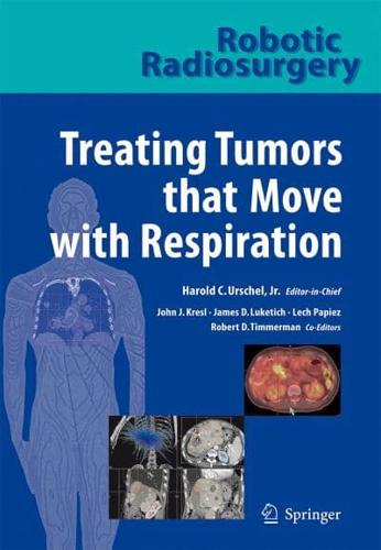 Robotic Radiosurgery. Treating Tumors That Move With Respiration